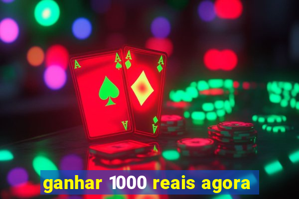 ganhar 1000 reais agora